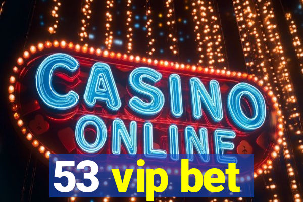 53 vip bet